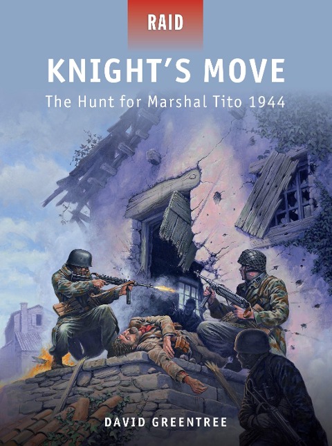 Knights Move: The Hunt for Marshal Tito 1944