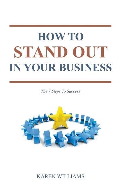 How To Stand Out In Your Business: The 7 Steps to Success