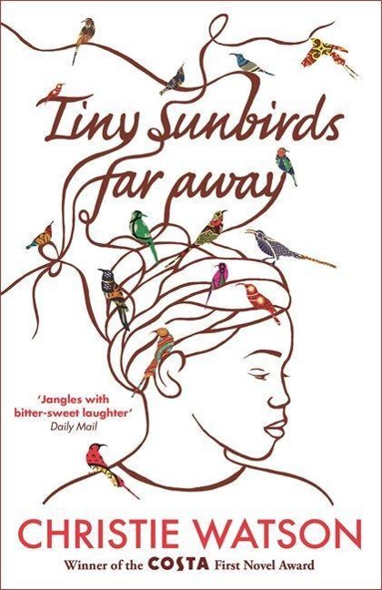 Tiny Sunbirds Far Away: Winner of the Costa First Novel Award, from the author of The Language of Kindness