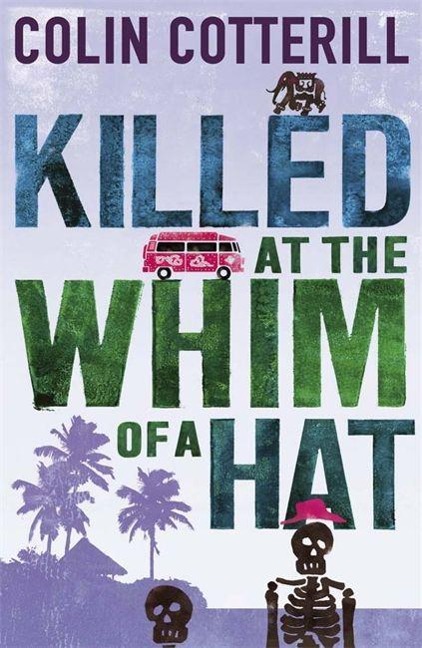 Killed at the Whim of a Hat: the first in the outrageous crime series from the author of the Dr Siri novels