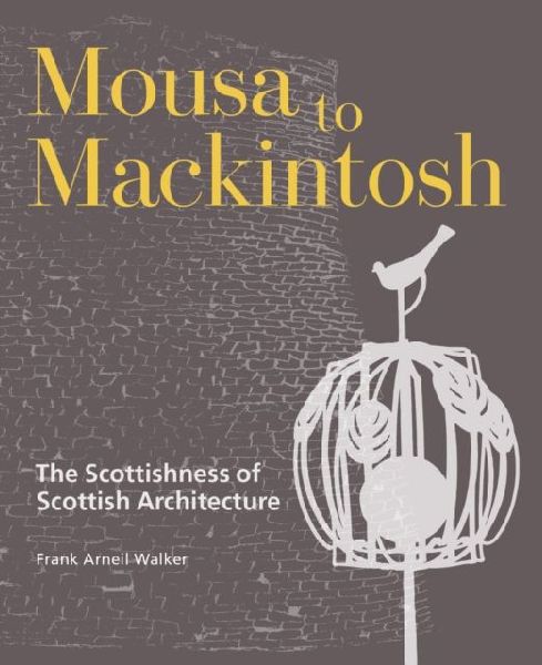 Mousa to Mackintosh: The Scottishness of Scottish Architecture