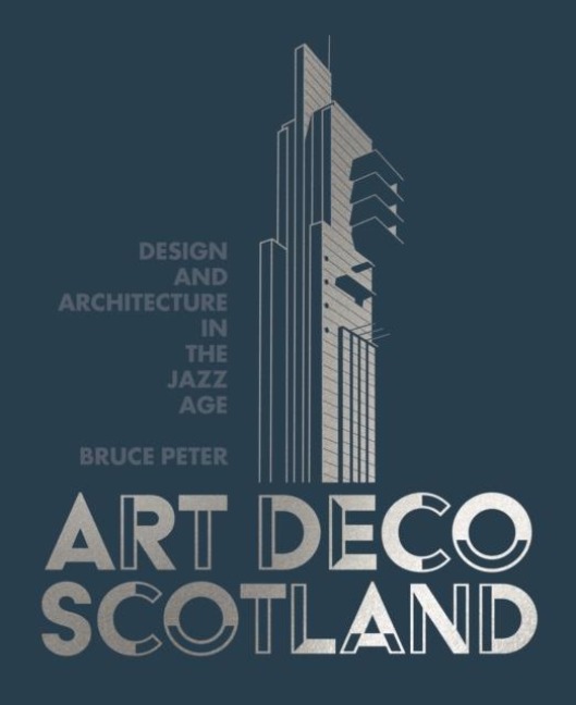 Art Deco Scotland: Design and Architecture in the Jazz Age