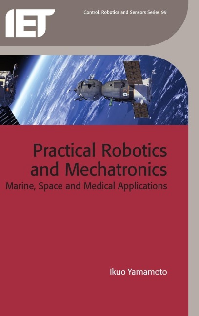 Practical Robotics and Mechatronics: Marine, Space and Medical Applications