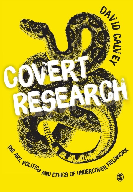 Covert Research: The Art, Politics and Ethics of Undercover Fieldwork