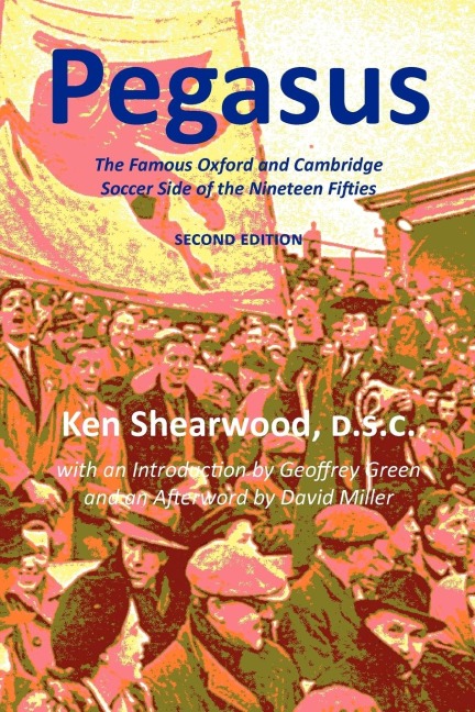Pegasus: The Famous Oxford and Cambridge Soccer Side of the Nineteen Fifties