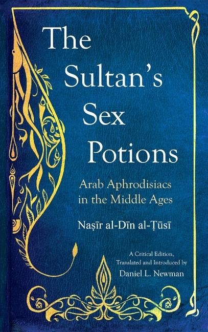 The Sultan's Sex Potions Arab Aphrodisiacs in the Middle Ages