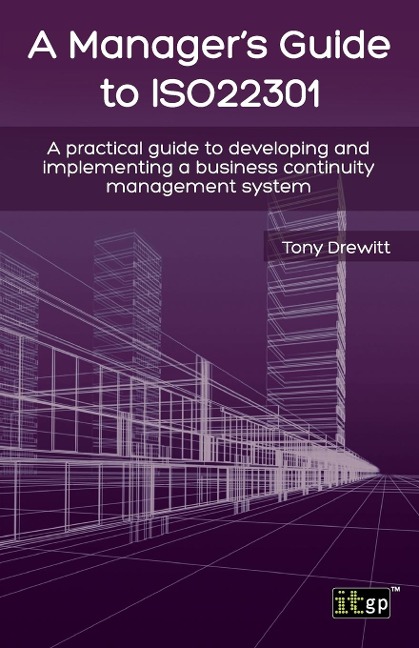 Managers Guide to ISO22301: A practical guide to developing and implementing a business continuity management system