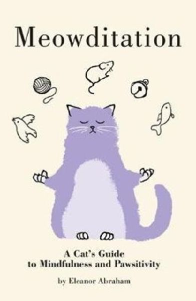 Meowditation: A Cats Guide to Mindfulness and Pawsitivity