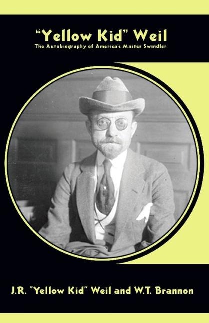 Yellow Kid Weil: The Autobiography of Americas Master Swindler