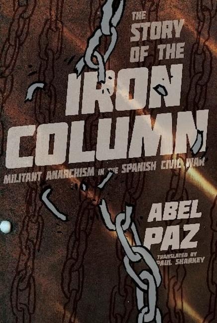The Story of the Iron Column: Militant Anarchism in the Spanish Civil War