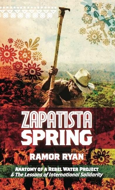 Zapatista Spring: Anatomy of a Rebel Water Project & the Lessons of International Solidarity
