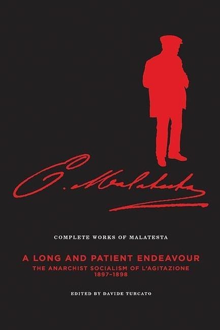 The Complete Works of Malatesta Vol. III: A Long and Patient Work: The Anarchist Socialism of l'Agitazione, 1897-98