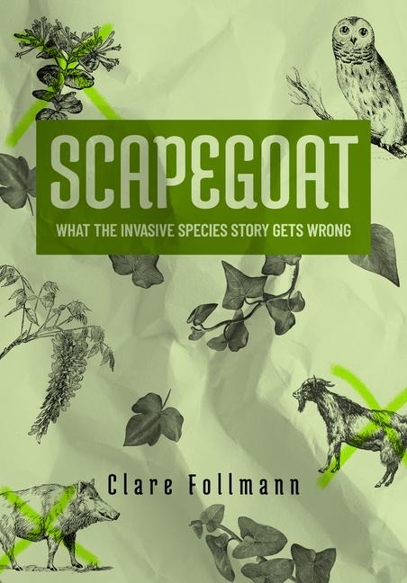 Scapegoat: What the Invasive Species Story Gets Wrong