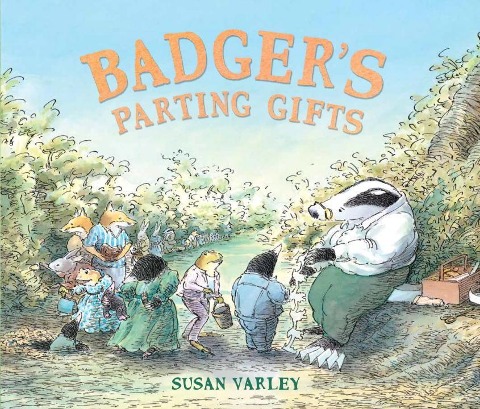 Badgers Parting Gifts: 40th Anniversary Edition of a picture book to help children deal with death