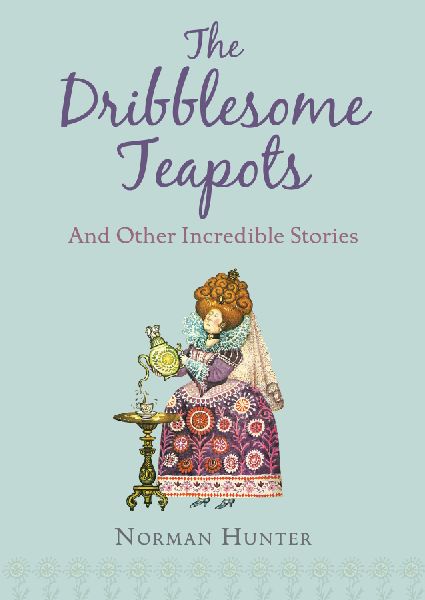 The Dribblesome Teapots and Other Incred