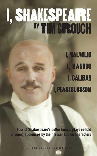 I, Shakespeare: Four of Shakespeares Better-Known Plays Re-Told for Young Audiences for Their Lesser-Known Characters: I, Malvolio/I, Banquo/I, Caliban/I, Peaseblossom