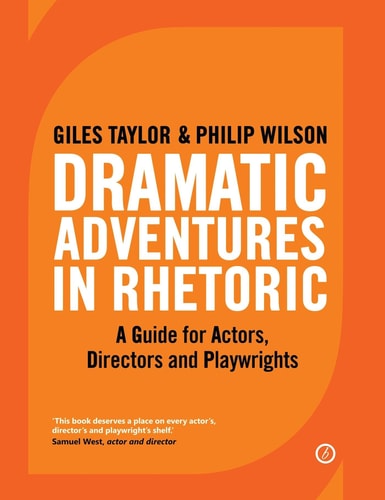 Dramatic Adventures in Rhetoric A Guide for Actors, Directors and Playwrights