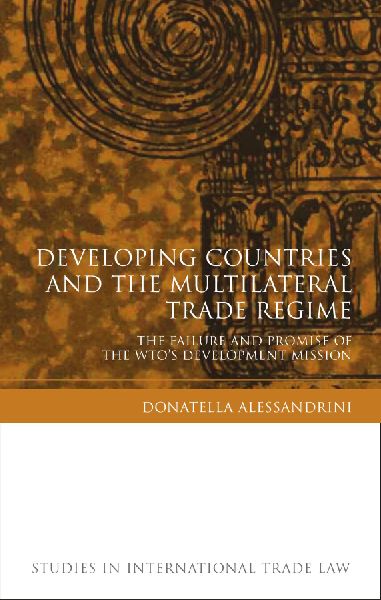 Developing Countries and the Multilateral Trade Regime: The Failure and Promise of the WTOs Development Mission
