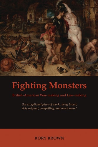 Fighting Monsters British-American War-making and Law-making
