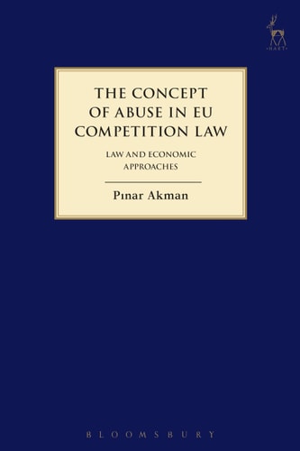 The Concept of Abuse in EU Competition Law Law and Economic Approaches