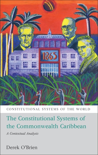 The Constitutional Systems of the Commonwealth Caribbean A Contextual Analysis