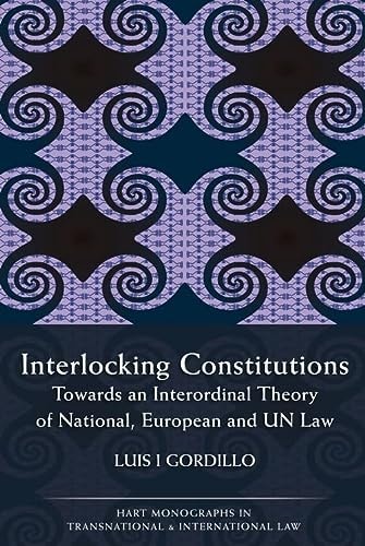 Interlocking Constitutions Towards an Interordinal Theory of National, European and UN Law