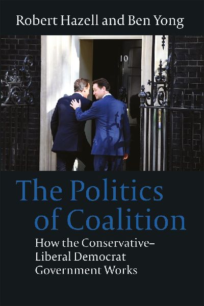 Politics of Coalition: How the Conservative - Liberal Democrat Government Works