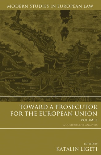 Toward a Prosecutor for the European Union Volume 1 A Comparative Analysis