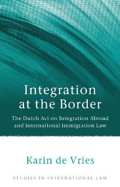 Integration at the Border: The Dutch Act on Integration Abroad and International Immigration Law