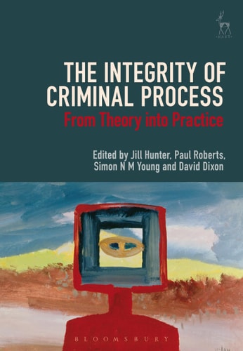 The Integrity of Criminal Process From Theory Into Practice