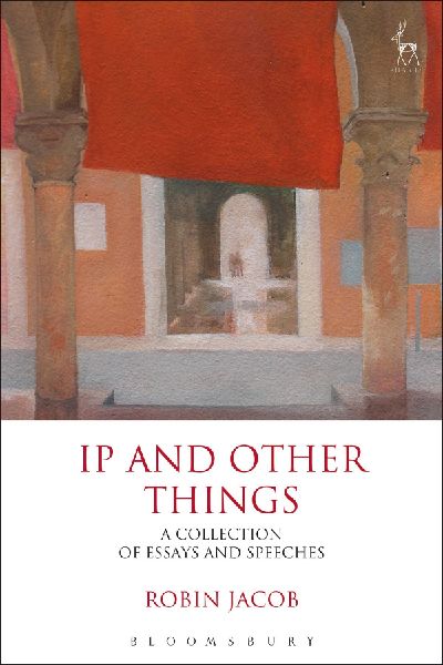 IP and Other Things: A Collection of Essays and Speeches