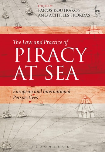The Law and Practice of Piracy at Sea European and International Perspectives