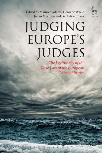 Judging Europe’s Judges The Legitimacy of the Case Law of the European Court of Justice