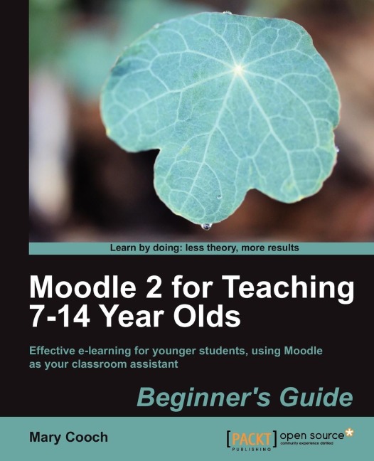 Moodle 2 for Teaching 7-14 Year Olds Beginners Guide