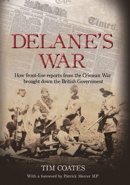 Delanes War: How Front-Line Reports from the Crimean War Brought Down the British Government