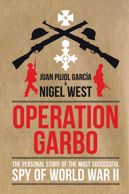 Operation Garbo: The Personal Story of the Most Successful Spy of World War II