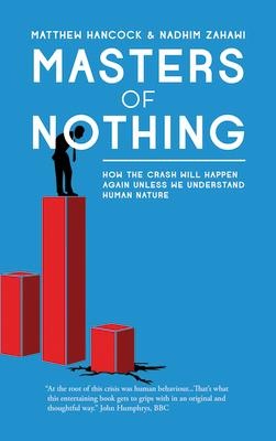 Masters of Nothing: How the Crash Will Happen Again Unless We Understand Human Nature