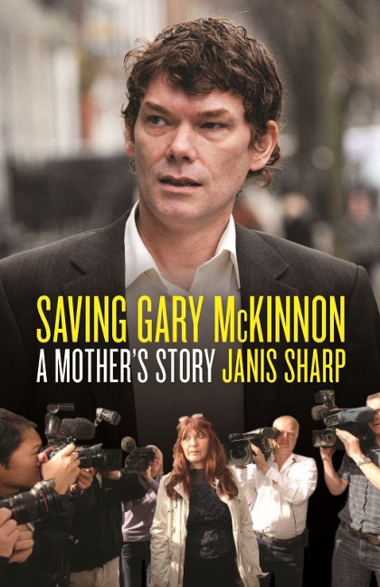 Saving Gary McKinnon: A Mothers Story