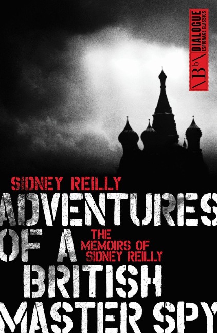 Adventures of a British Master Spy: The Memoirs of Sydney Reilly