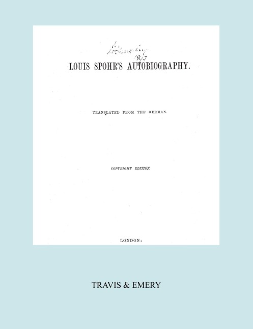 Louis Spohrs Autobiography. (2 vols in 1 book.  Facsimile of 1865 copyright edition).