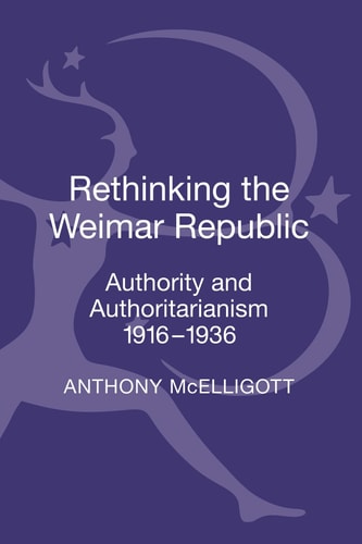 Rethinking the Weimar Republic Authority and Authoritarianism, 1916-1936