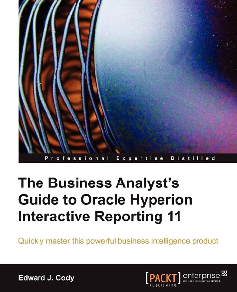 The Business Analysts Guide to Oracle Hyperion Interactive Reporting 11