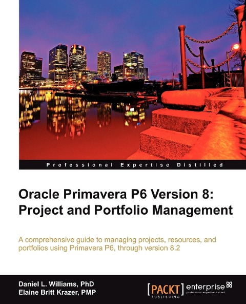Oracle Primavera P6 Version 8: Project and Portfolio Management