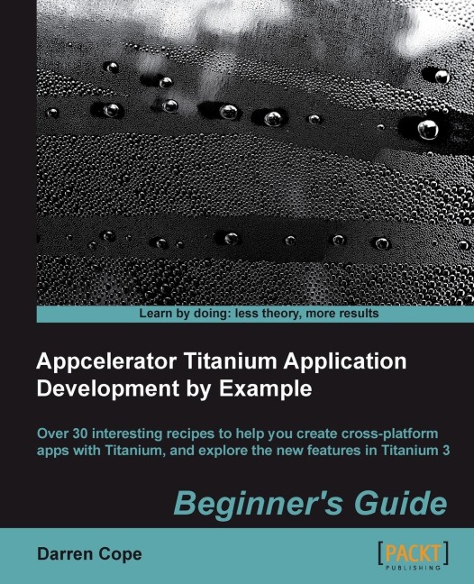 Appcelerator Titanium Application Development by Example Beginners Guide