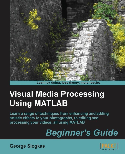Visual Media Processing Using MATLAB Beginners Guide