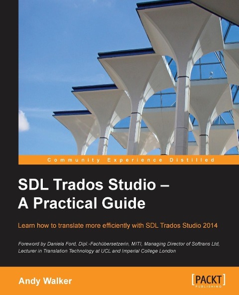 SDL Trados Studio - A Practical Guide: SDL Trados Studio can make a powerful difference to your translating efficiency. This guide makes it easier to fully exploit this leading translation memory program with a clear task-oriented step-by-step approach t