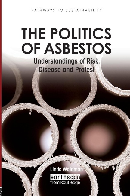 The Politics of Asbestos: Understandings of Risk, Disease and Protest