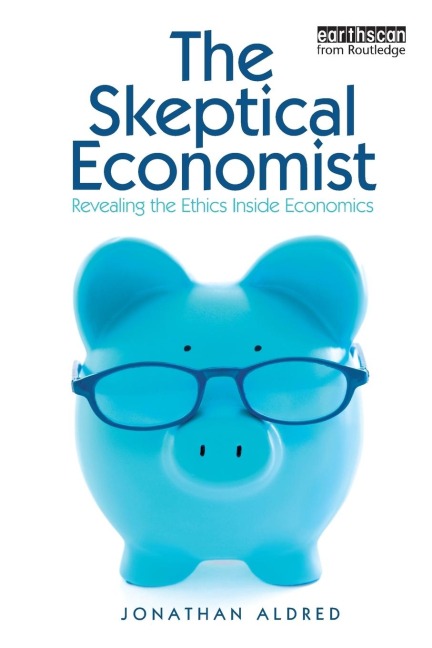 The Skeptical Economist: Revealing the Ethics Inside Economics