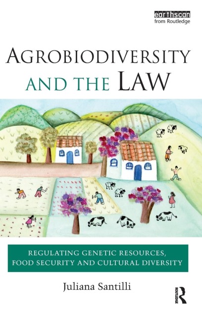 Agrobiodiversity and the Law: Regulating Genetic Resources, Food Security and Cultural Diversity