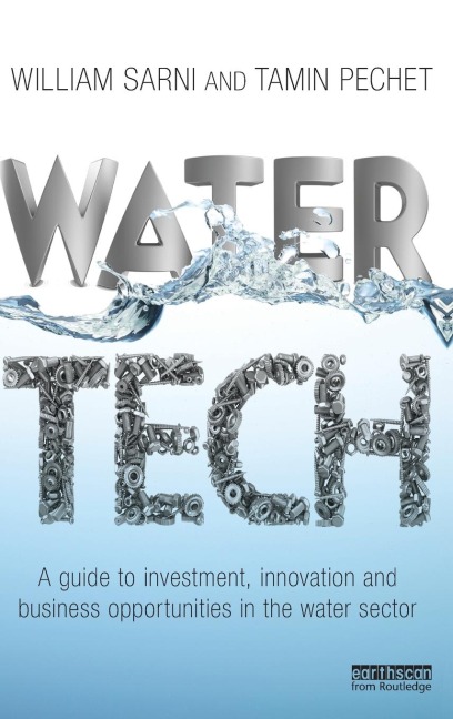 Water Tech: A Guide to Investment, Innovation and Business Opportunities in the Water Sector